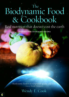 Wendy E. Cook - The Biodynamic Food & Cookbook: Real Nutrition That Doesn't Cost the Earth - 9781905570010 - V9781905570010