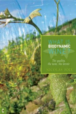 Nicholas Joly - What Is Biodynamic Wine: The Quality, the Taste, the Terroir - 9781905570096 - V9781905570096