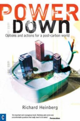 Richard Heinberg - Powerdown: Options and Actions for a Post-carbon Society - 9781905570102 - V9781905570102
