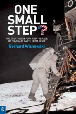 Gerhard Wisnewski - One Small Step? : The Great Moon Hoax and the Race to Dominate Earth from Space - 9781905570126 - V9781905570126