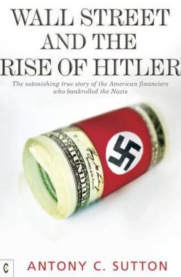 Antony C. Sutton - Wall Street and the Rise of Hitler - 9781905570270 - V9781905570270