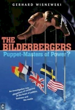 Gerhard Wisnewski - The Bilderbergers - Puppet-Masters of Power?: An Investigation into Claims of Conspiracy at the Heart of Politics, Business and the Media - 9781905570751 - V9781905570751