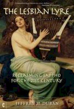 Jeffrey M. Duban - The Lesbian Lyre: Reclaiming Sappho for the 21st Century - 9781905570799 - V9781905570799