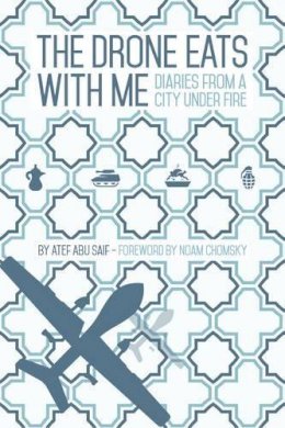 Atef Abu Saif - The Drone Eats with Me: Diaries from a City Under Fire - 9781905583713 - V9781905583713
