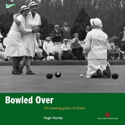 Hugh Hornby - Bowled Over: The bowling greens of Britain (Played in Britain) - 9781905624980 - V9781905624980