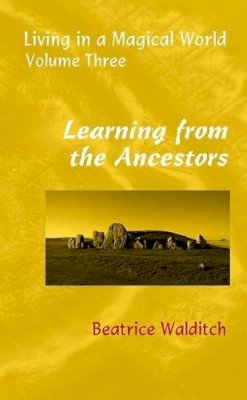 Beatrice Walditch - Learning from the Ancestors (Living in a Magical World) - 9781905646272 - V9781905646272