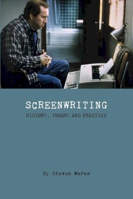Steven Maras - Screenwriting: History, Theory, and Practice - 9781905674817 - V9781905674817