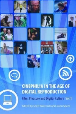 Scott Balcerzak - Cinephilia in the Age of Digital Reproduction - 9781905674848 - V9781905674848