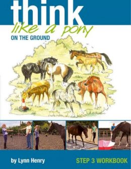 Lynn Henry - Think Like a Pony on the Ground: Step 3 Workbook (Bk. 3) - 9781905693122 - V9781905693122