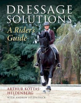 Arthur Kottas-Heldenburg - Dressage Solutions: A Rider's Guide - 9781905693825 - V9781905693825