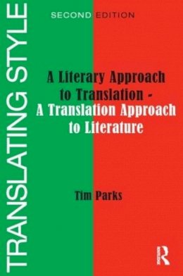 Tim Parks - Translating Style: A Literary Approach to Translation - A Translation Approach to Literature - 9781905763047 - V9781905763047
