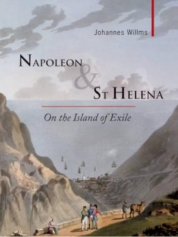 Johannes Willms - Napoleon & St Helena: On the Island of Exile (Armchair Traveller) - 9781905791545 - V9781905791545