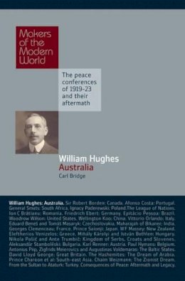 Carl Bridge - William Hughes: Australia (Makers of the Modern World) - 9781905791903 - V9781905791903