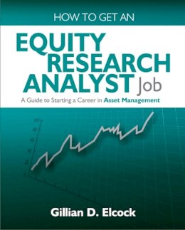 Gillian Elcock - How to Get an Equity Research Analyst Job: A Guide to Starting a Career in Asset Management - 9781905823932 - V9781905823932