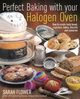 Sarah Flower - Perfect Baking with Your Halogen Oven - 9781905862559 - V9781905862559