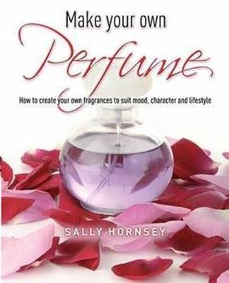 Sally Hornsey - Make Your Own Perfume - 9781905862696 - V9781905862696