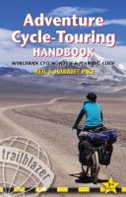 Neil Pike - Adventure Cycle-Touring Handbook: Worldwide Route & Planning Guide - 9781905864683 - V9781905864683