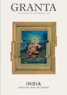 Ian Jack - Granta 130: New Indian Writing (The Magazine of New Writing) - 9781905881857 - V9781905881857