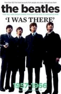 Richard Houghton - The Beatles: I was there: More than 400 first-hand accounts from people who knew, met and saw them - 9781905959945 - KOG0000224