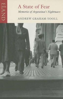 Andrew Graham-Yooll - A State of Fear: Memories of Argentina's Nightmare - 9781906011345 - V9781906011345