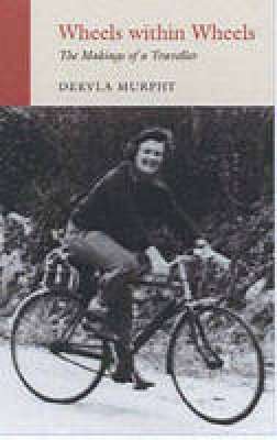 Dervla Murphy - Wheels within Wheels:  The Makings of a Traveller - 9781906011406 - V9781906011406