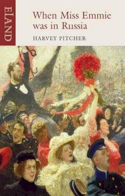 Harvey Pitcher - When Miss Emmie Was in Russia: English Governesses Before, During and After the October Revolution - 9781906011499 - V9781906011499