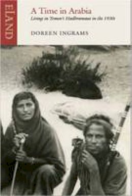 Doreen Ingrams - A Time in Arabia: Living in Yemen's Hadramaut in the 1930s - 9781906011802 - V9781906011802