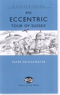 Peter Bridgewater - An Eccentric Tour of Sussex (Sussex Guide) - 9781906022037 - V9781906022037