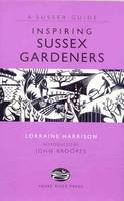 Lorraine Harrison - Inspiring Sussex Gardeners - 9781906022136 - V9781906022136