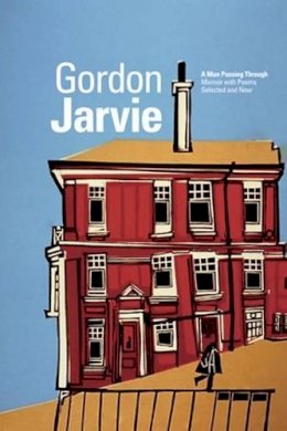 Gordon Jarvie - A Man Passing Through: Memoir with Poems Selected and New - 9781906075897 - V9781906075897