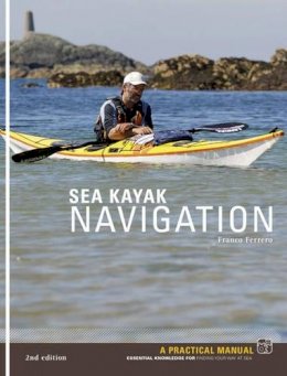 Franco Ferrero - Sea Kayak Navigation: A Practical Manual, Essential Knowledge for Finding Your Way at Sea - 9781906095031 - V9781906095031