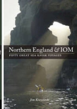 Jim Krawiecki - Northern England and Iom: 50 Great Sea Kayak Voyages - 9781906095291 - V9781906095291