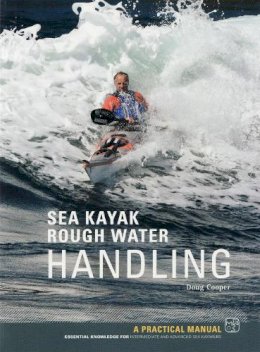 Doug Cooper - Rough Water Handling: A Practical Manual, Essential Knowledge for Intermediate and Advanced Paddlers - 9781906095345 - V9781906095345