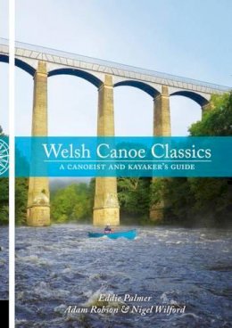 Eddie Palmer - Welsh Canoe Classics: A Canoeist and Kayaker's Guide - 9781906095550 - V9781906095550