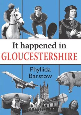 Phyllida Barstow - It Happened in Gloucestershire - 9781906122300 - V9781906122300
