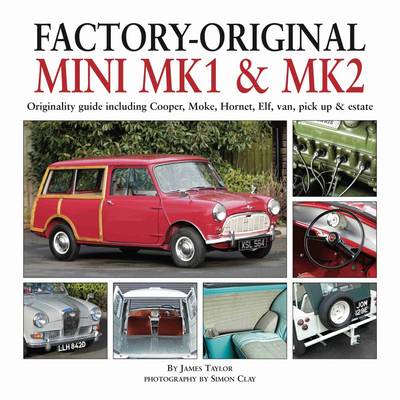 James Taylor - Factory-Original Mini Mk I & Mk II: Originality guide including Cooper, Moke, Hornet, Elf, Van, Pick-up & Estate - 9781906133665 - V9781906133665