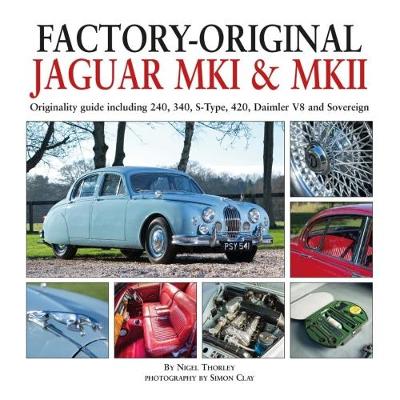 Nigel Thorley - Factory-Original Jaguar Mk1 & Mk2: Originality guide including 240, 340, S-Type, 420, Daimler V8 and Sovereign - 9781906133702 - V9781906133702