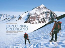 Jim Gregson - Exploring Greenland: Twenty Years of Adventure Mountaineering in the Great Arctic Wilderness - 9781906148096 - V9781906148096