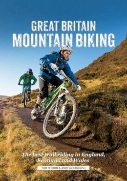 Fenton, Tom, Mccandlish, Andy - Great Britain Mountain Biking: The Best Trail Riding in England, Scotland and Wales - 9781906148515 - V9781906148515