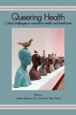 Laetitia Zeeman (Ed.) - Queering Health: Critical Challenges to Normative Health and Healthcare - 9781906254711 - V9781906254711