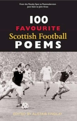Alistair Findlay - 100 Favourite Scottish Football Poems - 9781906307035 - V9781906307035