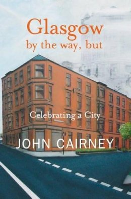 John Cairney - Glasgow by the Way, But - 9781906307103 - V9781906307103