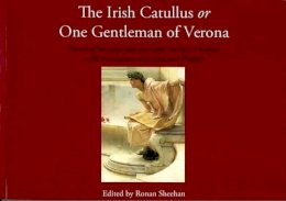 Ronan Sheehan (Ed.) - The Irish Catullus: One Gentleman from Verona - 9781906353193 - KCW0018917