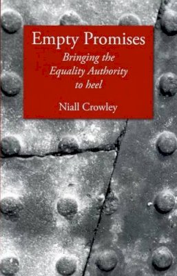 Niall Crowley - Empty Promises:  Bringing the Equality Authority to Heel - 9781906353216 - KAK0009046