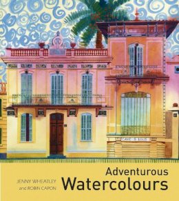 Jenny Wheatley - Adventurous Watercolours - 9781906388744 - V9781906388744