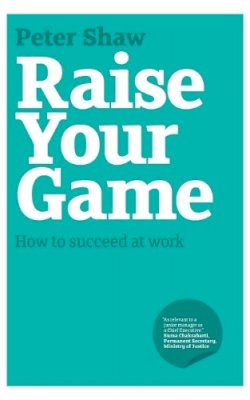 Peter J. A. Shaw - Raise Your Game - 9781906465537 - V9781906465537