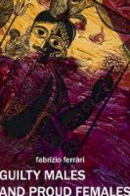 Fabrizio Ferrari - Guilty Males and Proud Females - 9781906497521 - V9781906497521