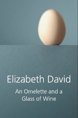 Elizabeth David - AN OMELETTE AND A GLASS OF WINE - 9781906502355 - V9781906502355
