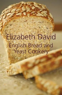 Elizabeth David - ENGLISH BREAD AND YEAST COOKERY - 9781906502874 - V9781906502874