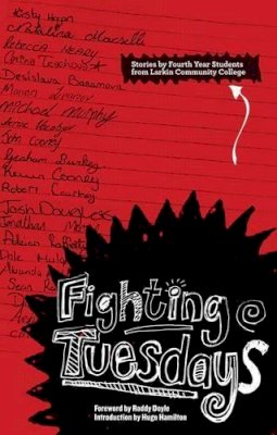 Emily Firetog (Ed.) - Fighting Tuesdays:  Stories by Fourth Year Students from Larkin Community College - 9781906539139 - 9781906539139